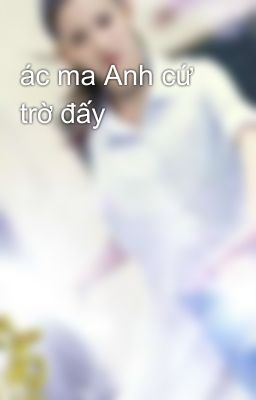 ác ma Anh cứ trờ đấy