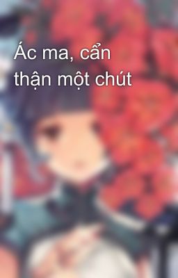 Ác ma, cẩn thận một chút