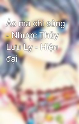 Ác ma chi sủng - Nhược Thủy Lưu Ly - Hiện đại