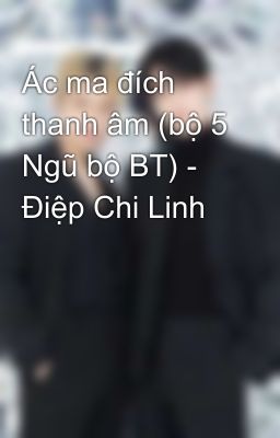 Ác ma đích thanh âm (bộ 5 Ngũ bộ BT) - Điệp Chi Linh