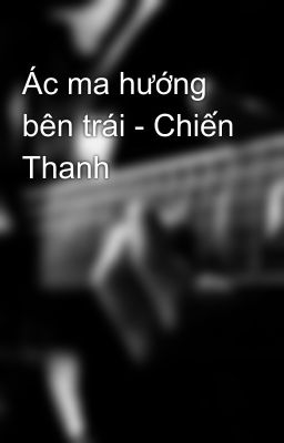 Ác ma hướng bên trái - Chiến Thanh