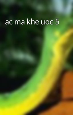 ac ma khe uoc 5