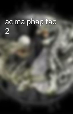 ac ma phap tac 2