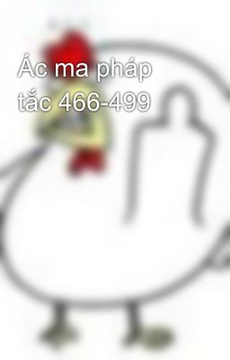 Ác ma pháp tắc 466-499