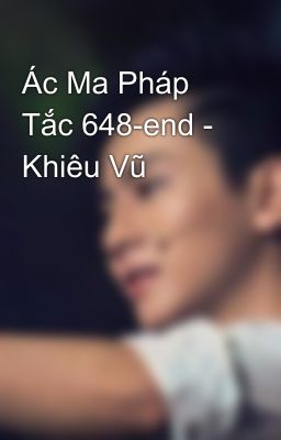 Ác Ma Pháp Tắc 648-end - Khiêu Vũ