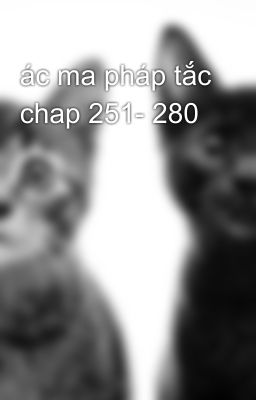 ác ma pháp tắc chap 251- 280