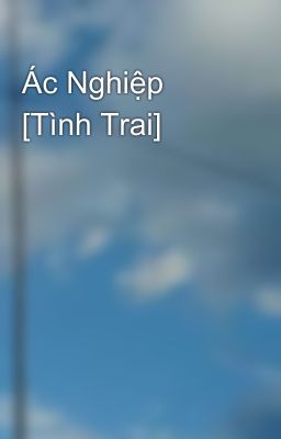 Ác Nghiệp [Tình Trai]