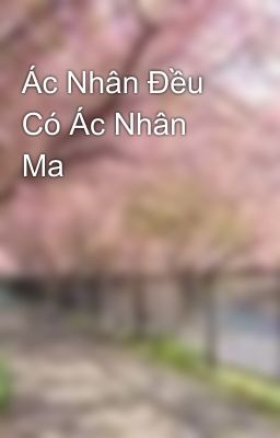 Ác Nhân Đều Có Ác Nhân Ma