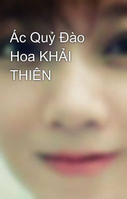 Ác Quỷ Đào Hoa KHẢI THIÊN