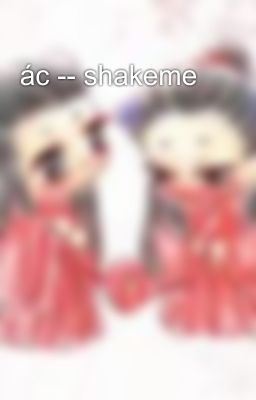 ác -- shakeme