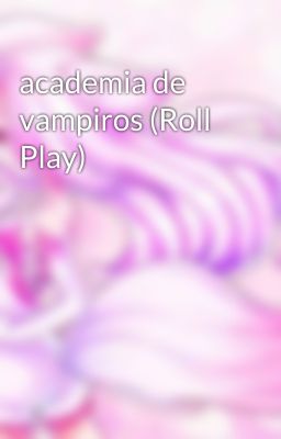 academia de vampiros (Roll Play)