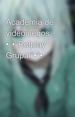 Academia de videojuegos •°•°Rolplay Grupal°•°•