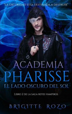 Academia Pharisse: El Lado Oscuro Del Sol [Saga Reyes Vampiros]