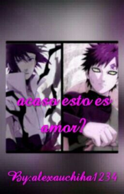 Acaso Esto Es Amor?Sasuke,gaara Y Tu