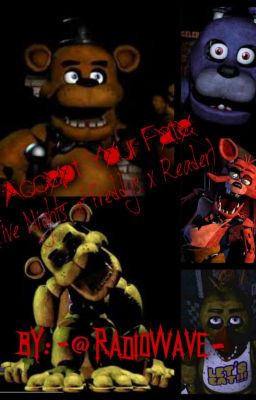 Accept Your Fate. (Five Nights at Freddy's x Reader) Book 1