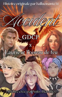 Accident (Gdcp x Laurie et l'oiseau de feu)