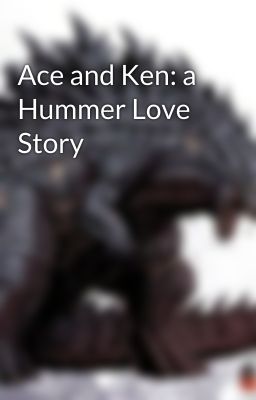 Ace and Ken: a Hummer Love Story