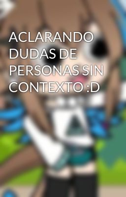 ACLARANDO DUDAS DE PERSONAS SIN CONTEXTO :D