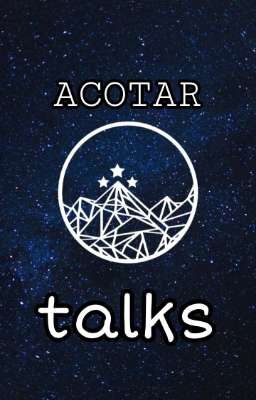 ACOTAR - talks