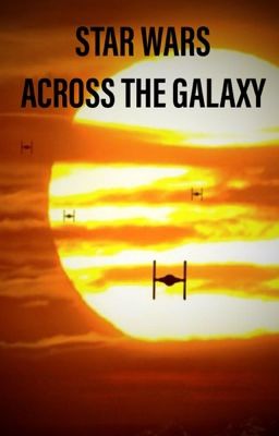 Across the Galaxy  (A Star Wars Story)