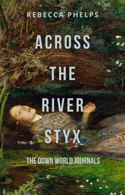 Across the River Styx: The Down World Journals