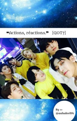 ❝Action, réaction❞ ［GOT7］ ❦