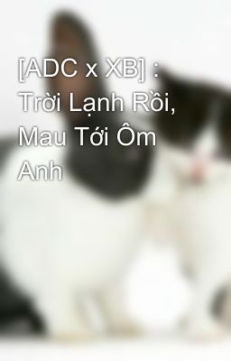 [ADC x XB] : Trời Lạnh Rồi, Mau Tới Ôm Anh