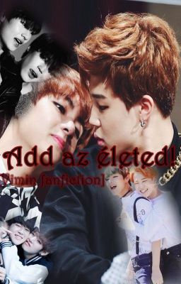 Add az életed! [Vmin fanfiction] 18+