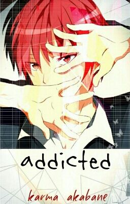 Addicted [Karma Akabane x Reader] || One-Shot