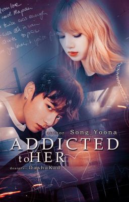 Addicted to her