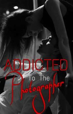 Addicted to the Photographer (ON-GOING) 