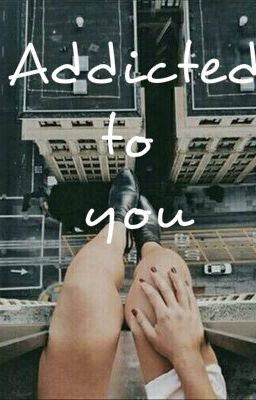 Addicted to you. ~L.H.