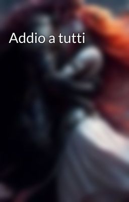 Addio a tutti