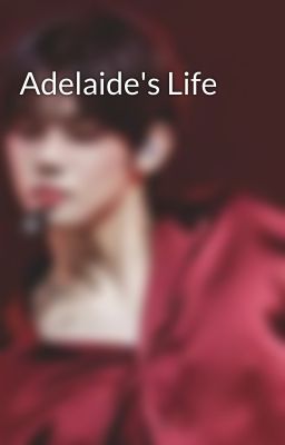 Adelaide's Life