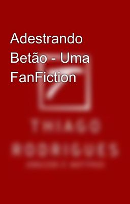 Adestrando Betão - Uma FanFiction