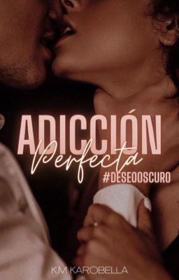 Adicción Perfecta - #DESEOOSCURO