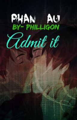 Admit it~Phan AU