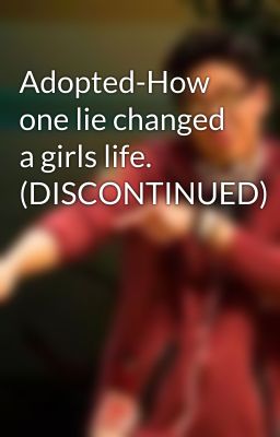 Adopted-How one lie changed a girls life. (DISCONTINUED)