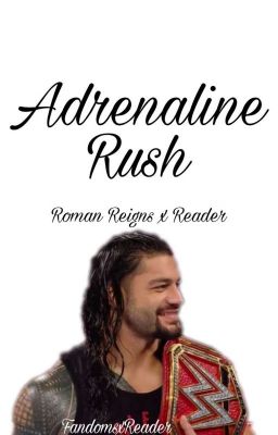 Adrenaline Rush - Roman Reigns x Reader