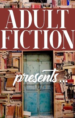 Adult Fiction presents...