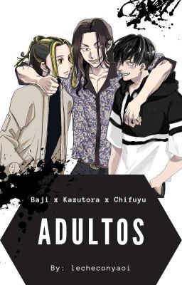 Adultos - Baji x Kazutora x Chifuyu 