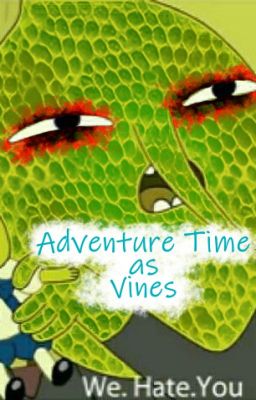 Adventure Time as Vines