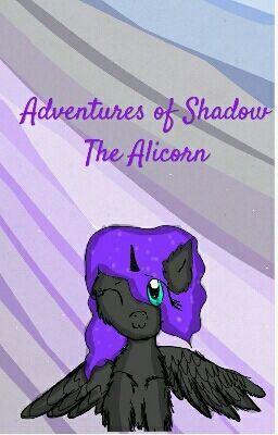 Adventures of Shadow The Alicorn (Draft of Shadow The Pony)