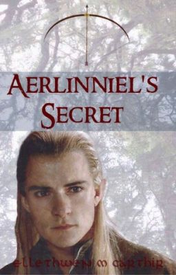 Aerlinniel's Secret (A Legolas Love Story) *UNDER MAJOR EDITING*