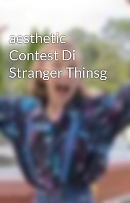 aesthetic Contest Di Stranger Thinsg