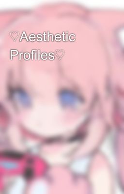 ♡Aesthetic Profiles♡