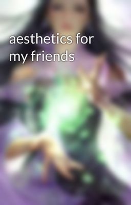 aesthetics for my friends 