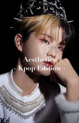 Aesthetics - Kpop Edition -