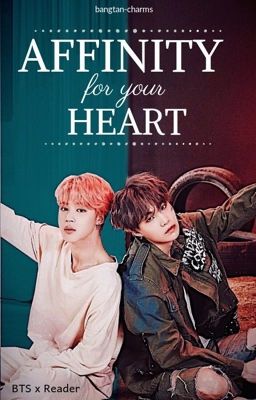 Affinity for your Heart - BTS x Reader