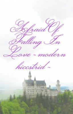 Afraid Of Falling In Love ~ modern hiccstrid ~ 